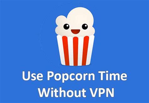 what happens if i use popcorn time without vpn